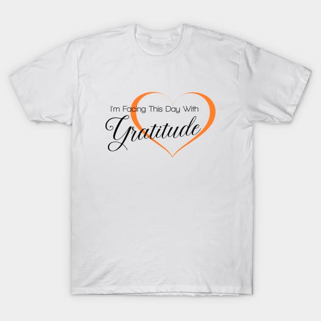 I am facing this day with Gratitude, Gratitude Quote T-Shirt by FlyingWhale369